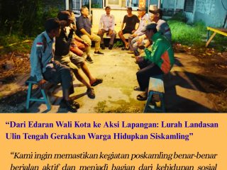 Dari Edaran Wali Kota ke Aksi Lapangan: Lurah Landasan Ulin Tengah Gerakkan Warga Hidupkan Siskamling