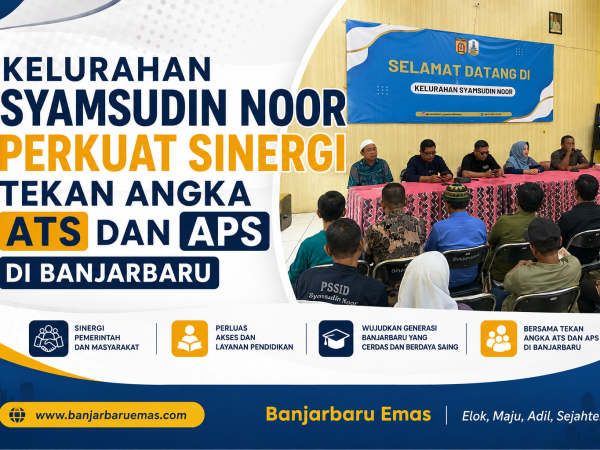 Kelurahan Syamsudin Noor Perkuat Sinergi Tekan Angka ATS dan APS di Banjarbaru