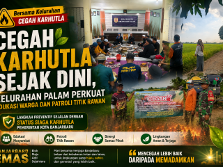Cegah Karhutla Sejak Dini, Kelurahan Palam Perkuat Edukasi Warga dan Patroli Titik Rawan