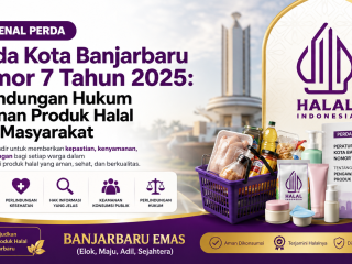 Mengenal Perda Kota Banjarbaru Nomor 7 Tahun 2025: Perlindungan Hukum Jaminan Produk Halal bagi Masyarakat