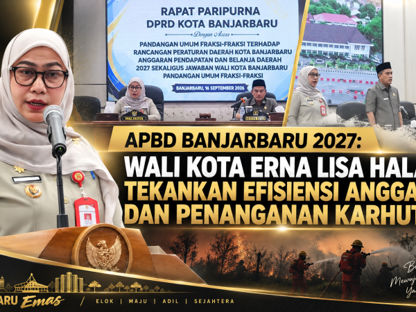APBD Banjarbaru 2027: Wali Kota Erna Lisa Halaby Tekankan Efisiensi Anggaran dan Penanganan Karhutla