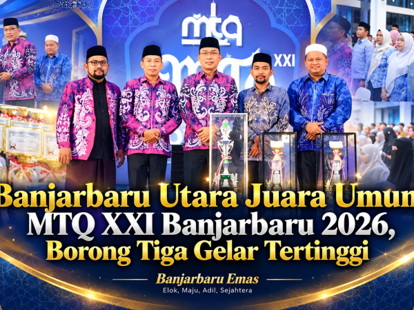 Banjarbaru Utara Juara Umum MTQ XXI Banjarbaru 2026, Borong Tiga Gelar Tertinggi
